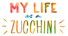 My Life as a Zucchini