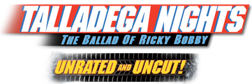 Talladega Nights: The Ballad of Ricky Bobby (Unrated and Uncut!)