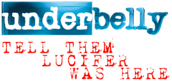 Underbelly Files: Tell Them Lucifer Was Here