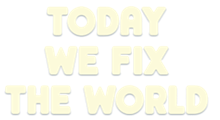Today We Fix the World